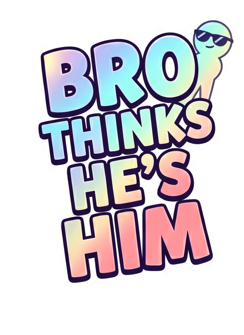 Main Character Energy Sticker - "Bro Thinks He's Him" Meme Decal
