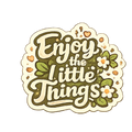"Enjoy The Little Things" Botanical Sticker