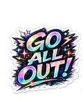 Go All Out Sticker - Shimmering Cosmic Quote Decal