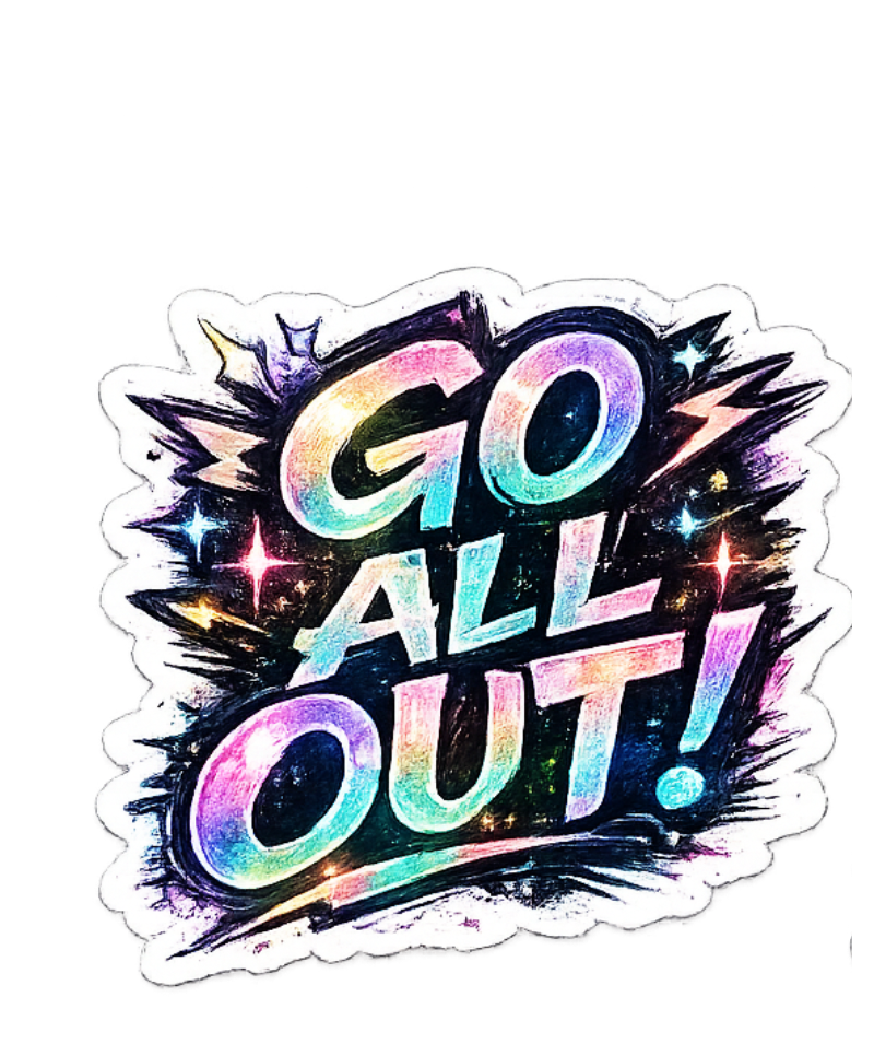 Go All Out Sticker - Shimmering Cosmic Quote Decal